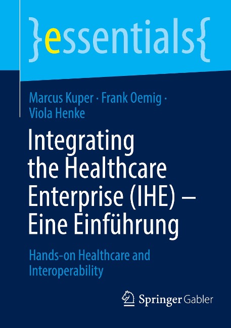 Integrating the Healthcare Enterprise (IHE) ¿ Eine Einführung - Marcus Kuper, Viola Henke, Frank Oemig