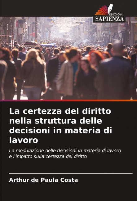 La certezza del diritto nella struttura delle decisioni in materia di lavoro - Arthur de Paula Costa