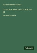 Cover-Bild zum Titel 'Ecce homo; Wie man wird, was man ist' von 'Friedrich Wilhelm Nietzsche'