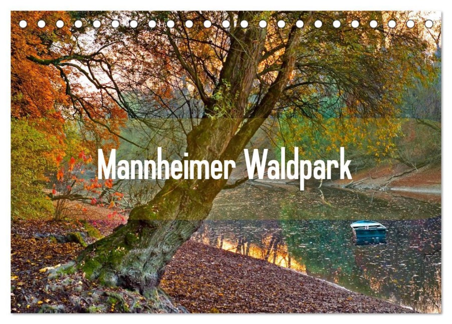 Mannheimer Waldpark (Tischkalender 2025 DIN A5 quer), CALVENDO Monatskalender - Alessandro Tortora - Www. Aroundthelight. Com