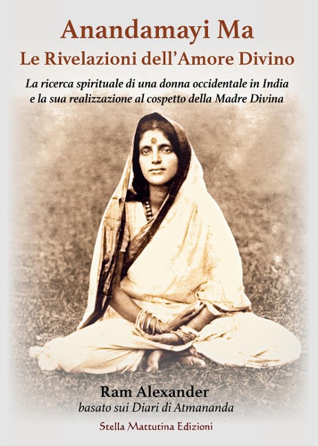 Anandamayi Ma. Le Rivelazioni dell'Amore Divino - Alexander Ram