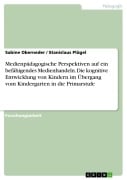 Cover-Bild zum Titel 'Medienpädagogische Perspektiven auf ein befähigendes Medienhandeln. Die kognitive Entwicklung von Kindern im Übergang vom Kindergarten in die Primarstufe' von 'Sabine Oberneder, Stanislaus Plügel'