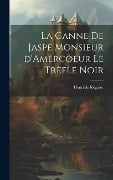 Cover-Bild zum Titel 'La Canne de Jaspe Monsieur d'Amercoeur Le Trèfle noir' von 'Henri De Régnier'
