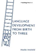 Language Development from Birth to Three - Moshe Anisfeld