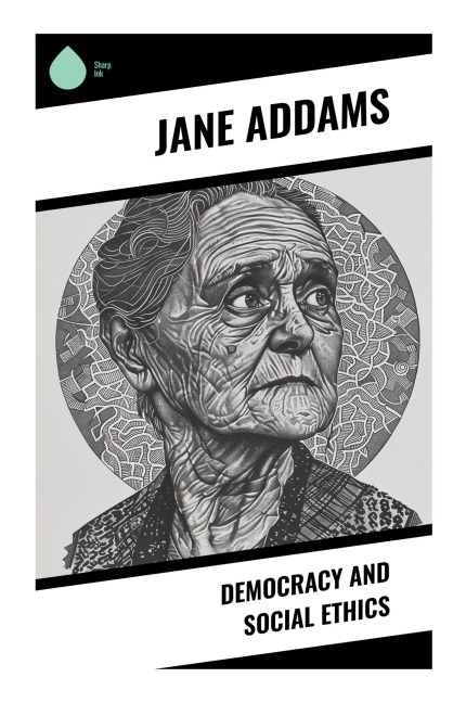 Democracy and Social Ethics - Jane Addams