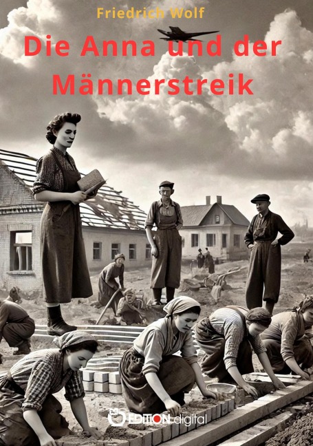 Die Anna und der Männerstreik - Friedrich Wolf