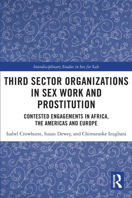 Third Sector Organizations in Sex Work and Prostitution - Isabel Crowhurst, Susan Dewey, Chimaraoke Izugbara