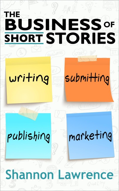 The Business of Short Stories - Shannon Lawrence