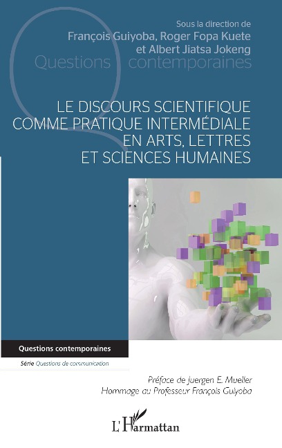 Le discours scientifique comme pratique intermédiale en arts, lettres et sciences humaines - François Guiyoba, Roger Fopa Kuete, Albert Jiatsa Jokeng