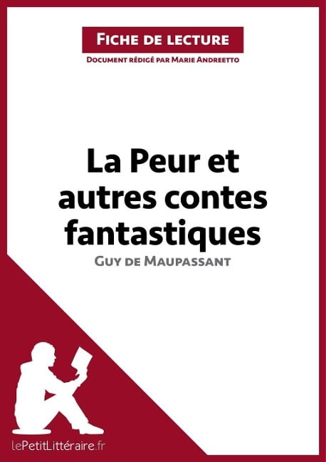 La Peur et Autres Contes fantastiques de Guy de Maupassant (Analyse de l'oeuvre) - Lepetitlitteraire, Marie Andreetto, Ariane César