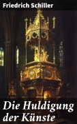Cover-Bild zum Titel 'Die Huldigung der Künste' von 'Friedrich Schiller'