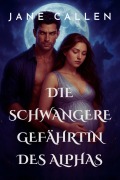 Cover-Bild zum Titel 'Die Schwangere Gefährtin Des Alphas' von 'Jane Callen'