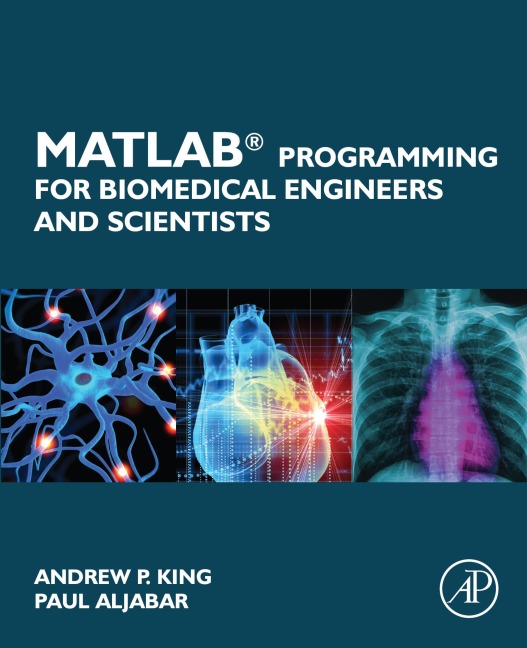 MATLAB Programming for Biomedical Engineers and Scientists - Andrew P. King, Paul Aljabar