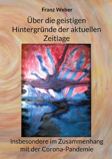 Über die geistigen Hintergründe der aktuellen Zeitlage - Franz Weber