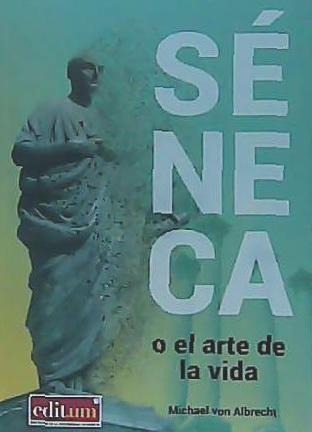 Séneca o El arte de la vida : una introducción - Michael Von Albrecht