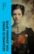 Cover-Bild zum Titel 'Gesammelte Werke von Johanna Spyri' von 'Johanna Spyri'