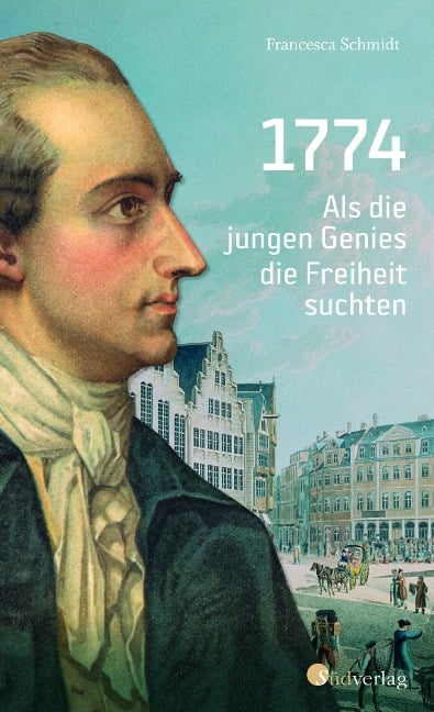 1774. Als die jungen Genies die Freiheit suchten - Simone Francesca Schmidt