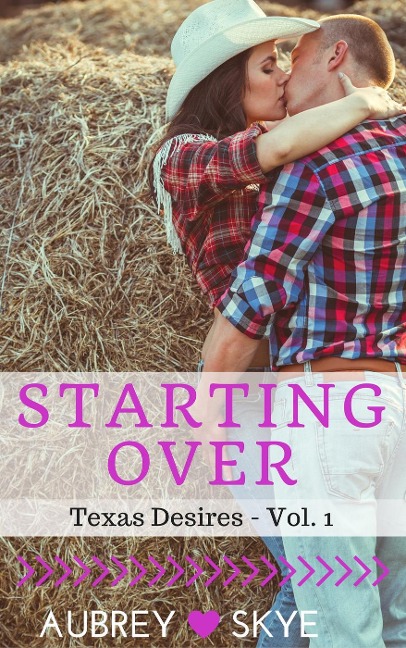 Starting Over (Texas Desires - Vol. 1) - Aubrey Skye