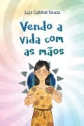 Vendo a vida com as mãos - Luis Gabriel Sousa