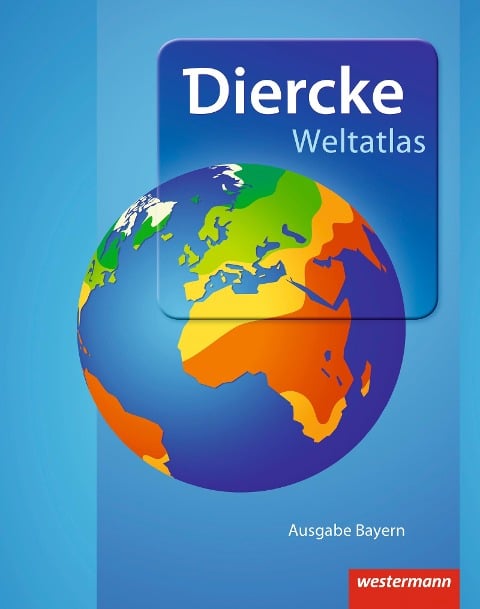 Diercke Weltatlas. Bayern. Aktuelle Ausgabe 2015 - 