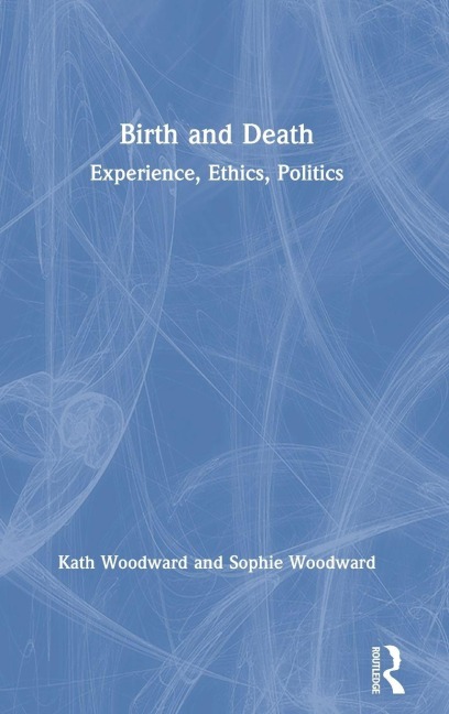 Birth and Death - Kath Woodward, Sophie Woodward