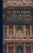 Cover-Bild zum Titel 'Les Trois Dames De La Kasbah: Conte Oriental' von 'Pierre Loti'