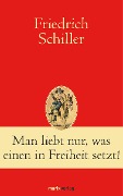 Cover-Bild zum Titel 'Man liebt nur, was einen in Freiheit setzt!' von 'Friedrich Schiller'