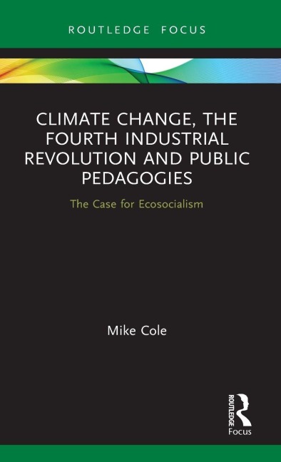 Climate Change, The Fourth Industrial Revolution and Public Pedagogies - Mike Cole