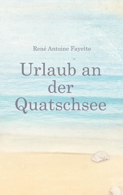Urlaub an der Quatschsee - René Antoine Fayette