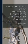 Cover-Bild zum Titel 'A Treatise on the Law of Partnership, Including its Application to Companies' von 'Nathaniel Lindley, Samuel Dickinson'