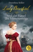 Cover-Bild zum Titel 'Lady Beresford und das Rätsel des Myrtenzweigs' von 'Dorothea Stiller'