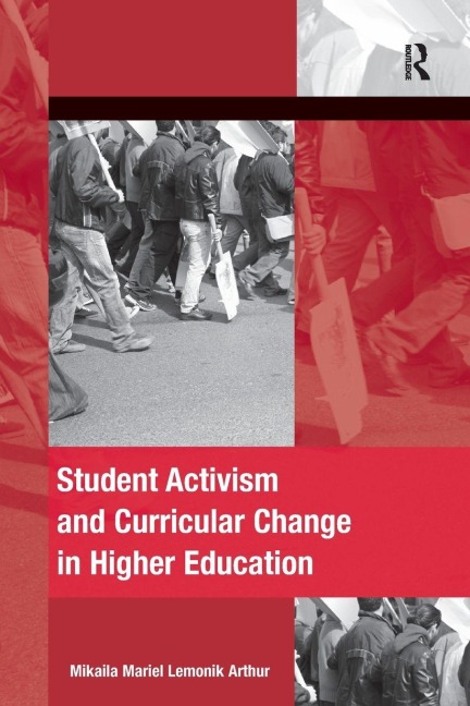 Student Activism and Curricular Change in Higher Education - Mikaila Mariel Lemonik Arthur