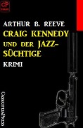 Cover-Bild zum Titel 'Craig Kennedy und der Jazz-Süchtige: Krimi' von 'Arthur B. Reeve'