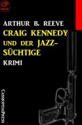 Cover-Bild zum Titel 'Craig Kennedy und der Jazz-Süchtige: Krimi' von 'Arthur B. Reeve'