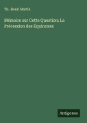 Cover-Bild zum Titel 'Mémoire sur Cette Question: La Précession des Équinoxes' von 'Th. -Henri Martin'