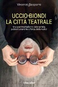 Cover-Bild zum Titel 'Uccio Biondi. La città teatrale. Tra sperimentalismo visionarietà pulsioni anarchia e forza delle radici' von 'Vincenzo Gasparro'