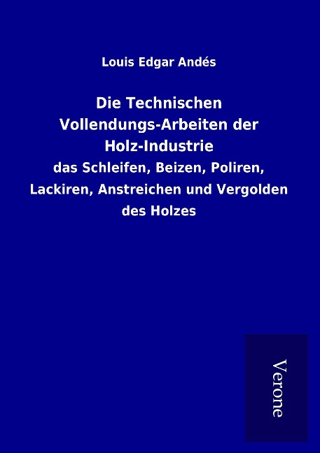 Die Technischen Vollendungs-Arbeiten der Holz-Industrie - Louis Edgar Andés