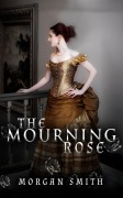 Cover-Bild zum Titel 'The Mourning Rose' von 'Morgan Smith'