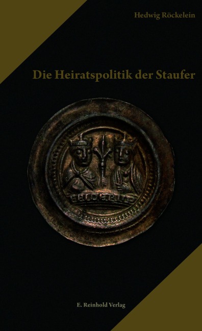 Die Heiratspolitik der Staufer - Hedwig Röckelein