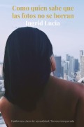 Cover-Bild zum Titel 'Como quien sabe que las fotos no se borran' von 'Ingrid Lucia'