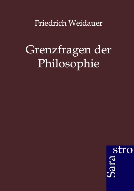 Grenzfragen der Philosophie - Friedrich Weidauer