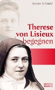 Cover-Bild zum Titel 'Therese von Lisieux begegnen' von 'Anton Schmid'