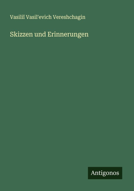 Skizzen und Erinnerungen - Vasili¿ Vasil¿evich Vereshchagin