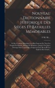 Cover-Bild zum Titel 'Nouveau Dictionnaire Historique Des Sièges Et Batailles Mémorables: Et Des Combats Maritimes Les Plus Fameux De Tous Les Peuple Du Monde, Anciens Et M' von 'F. M. M'