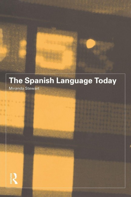 The Spanish Language Today - Miranda Stewart