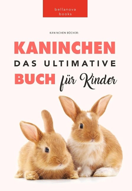 Kaninchen: Das Ultimate Kaninchen Buch Für Kinder (Animal Books for Kids) - Jenny Kellett, Philipp Goldmann