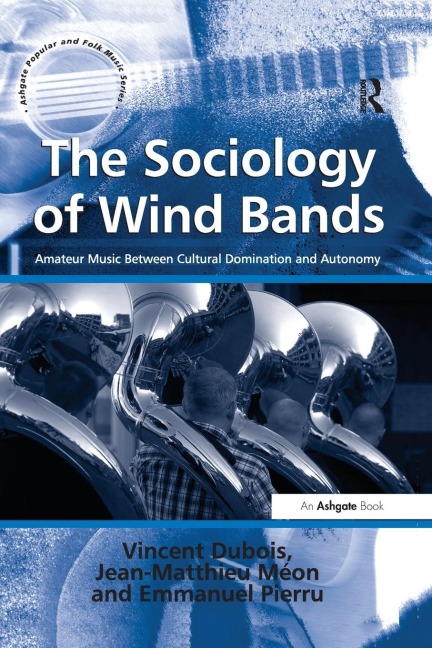 The Sociology of Wind Bands - Vincent Dubois, Jean-Matthieu Méon, translated by Jean-Yves Bart