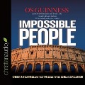 Impossible People Lib/E: Christian Courage and the Struggle for the Soul of Civilization - Os Guinness