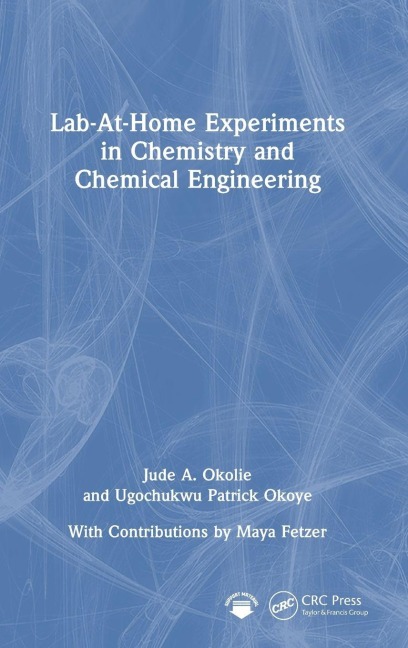 Lab-At-Home Experiments in Chemistry and Chemical Engineering - Jude A Okolie, Ugochukwu Patrick Okoye