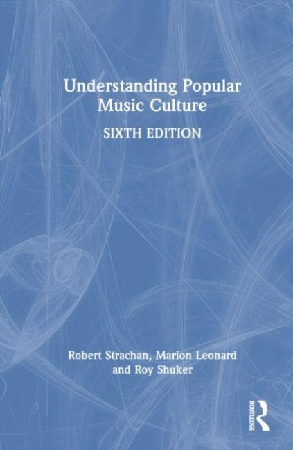 Understanding Popular Music Culture - Marion Leonard, Robert Strachan, Roy Shuker